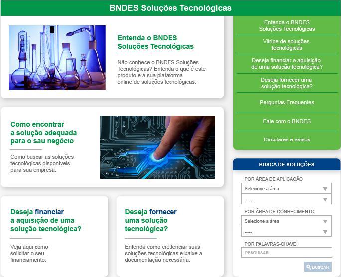 BST BNDES Soluções Tecnológicas O BNDES Soluções Tecnológicas visa apoiar o mercado nacional de transferência de tecnologias / Know-how, financiando empresas e