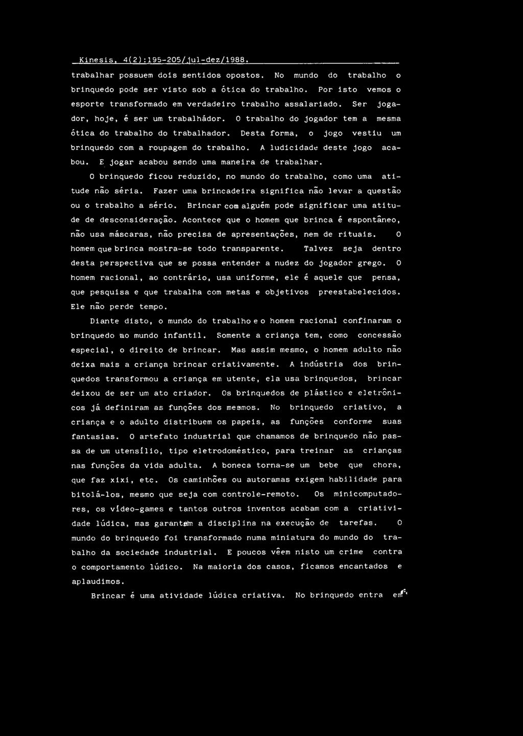 P o r i s t o v e m o s o e s p o r t e t r a n s f o r m a d o e m v e r d a d e i r o t r a b a l h o a s s a l a r i a d o. S e r j o g a dor, h o je, é s e r u m t r a b a l h á d o r.