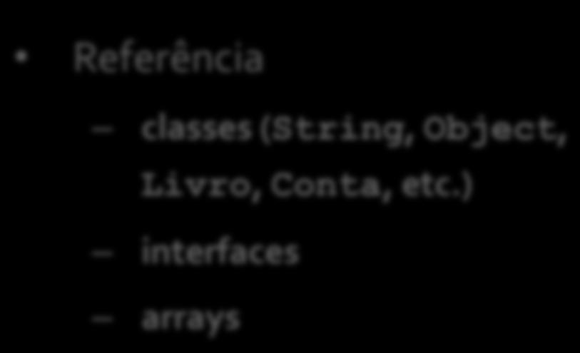 ) interfaces arrays Os elementos de um tipo primitivo são