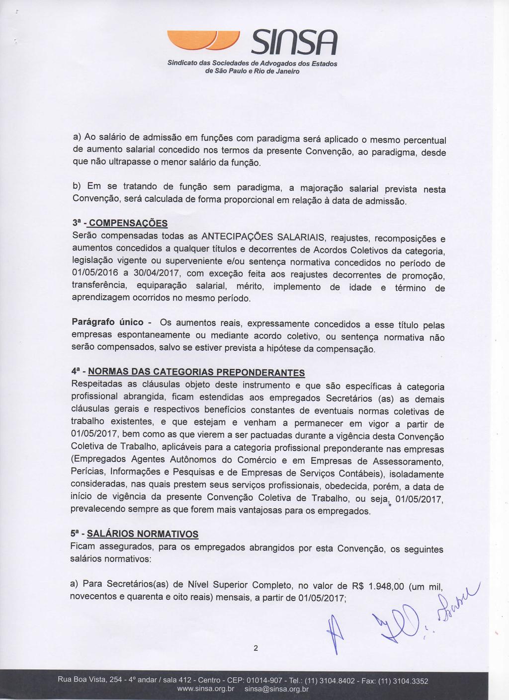 a) Ao salário de admissão em funções com paradigma será aplicado o mesmo percentual de aumento salarial concedido nos termos da presente Convenção, ao paradigma, desde que não ultrapasse o menor