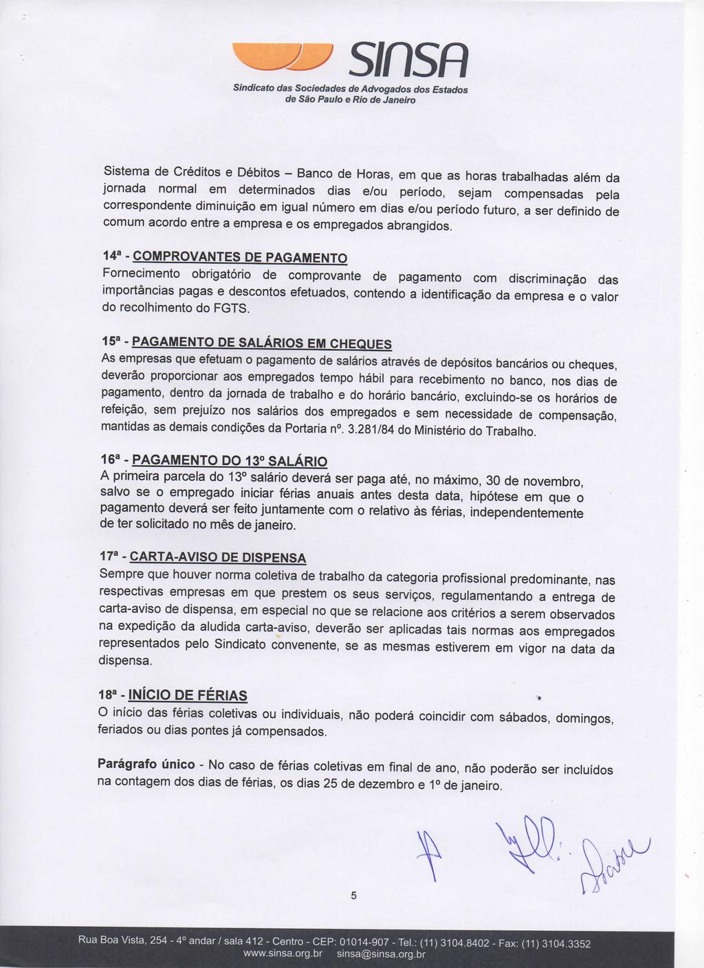 de São Paulo e Rio de Janeiro Sistema de Créditos e Débitos - Banco de Horas, em que as horas trabalhadas além da jornada normal em determinados dias e/ou período, sejam compensadas pela