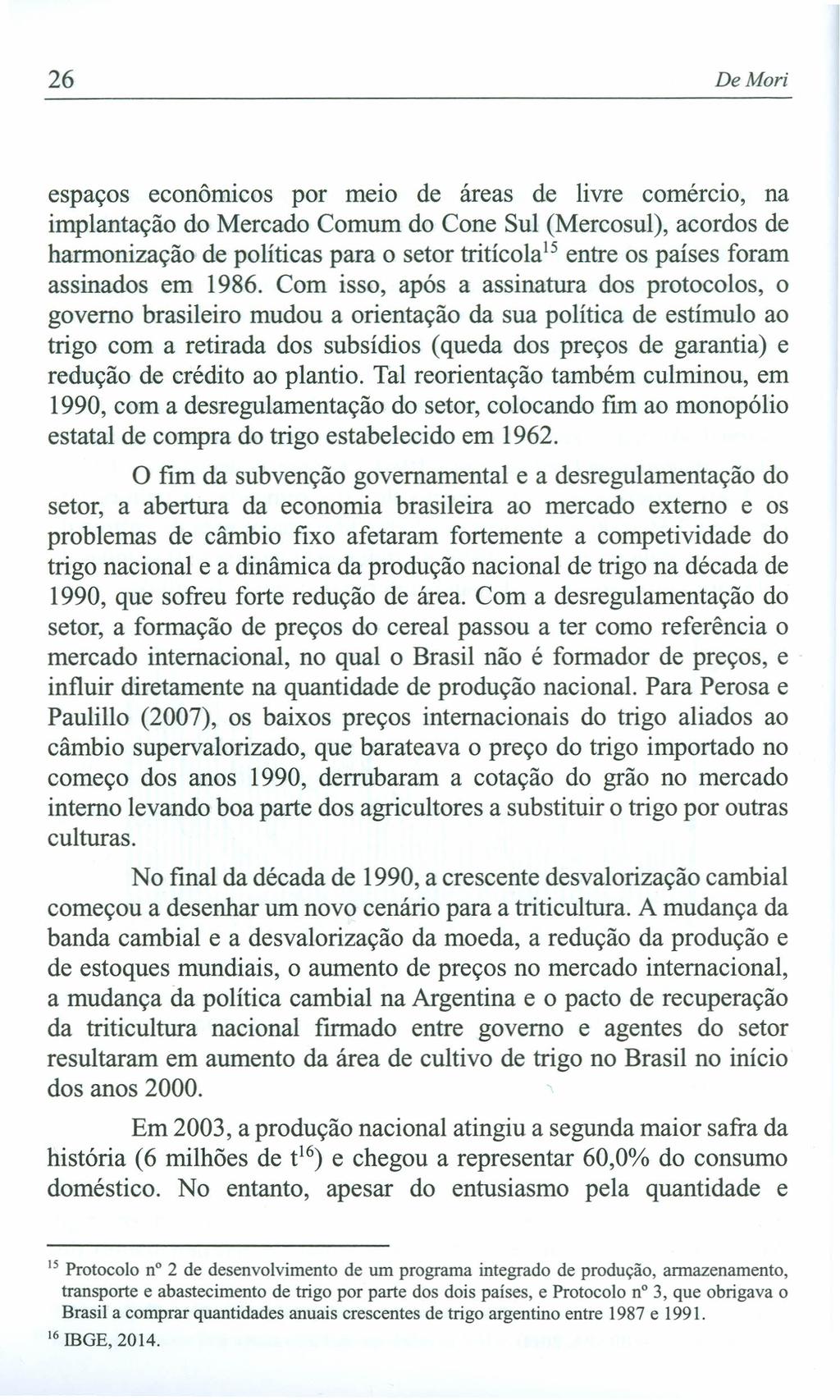 26 De Mori espaços econormcos por meio de áreas de livre comercio, na implantação do Mercado Comum do Cone Sul (Mercosul), acordos de harmonização de políticas para o setor tritícola" entre os países