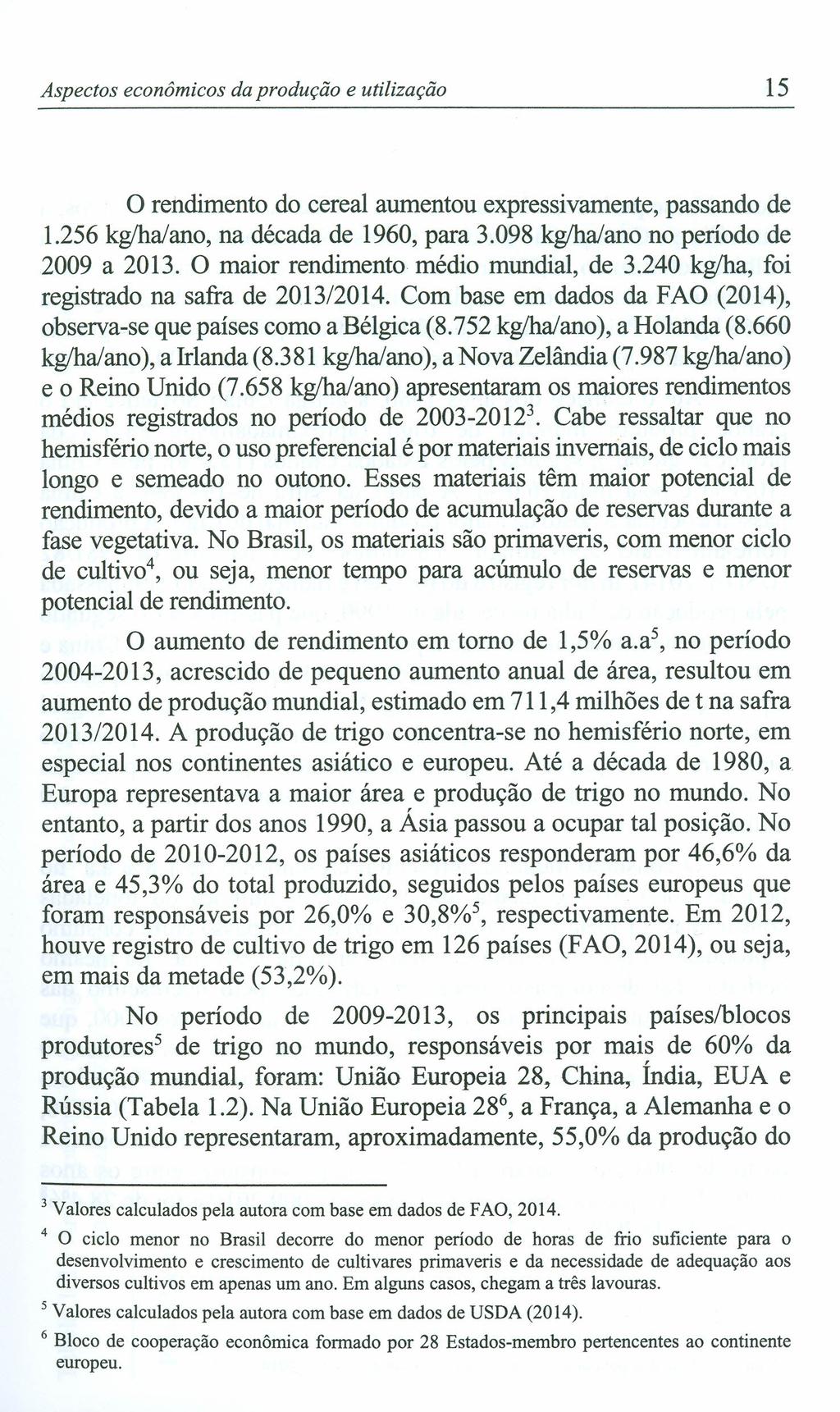 Aspectos econômicos da produção e utilização 15 o rendimento do cereal aumentou expressivamente, passando de 1.256 kglhajano, na década de 1960, para 3.098 kglhajano no período de 2009 a 2013.