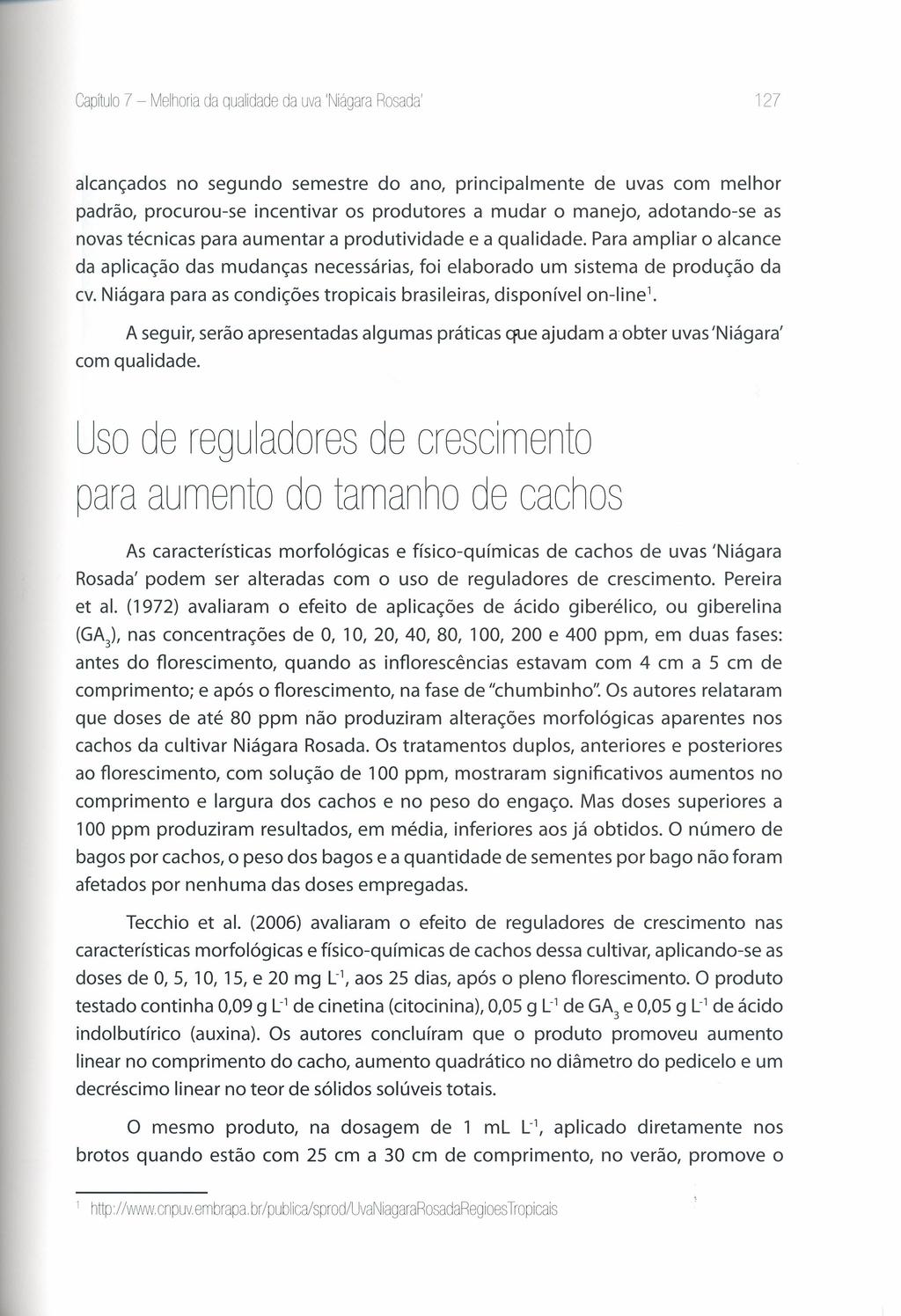 Capítulo 7 - Melhoría da qualídade da uva Nágara Rosada' 127 alcançados no segundo semestre do ano, principalmente de uvas com melhor padrão, procurou-se incentivar os produtores a mudar o manejo,