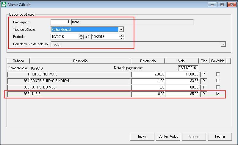 3 No campo PERIODO informe a competência de inicio e fim para demonstrar o calculo; 2.3.1 Desmarque a coluna CONFERIDO '[v]' ao lado da rubrica de INSS; 2.