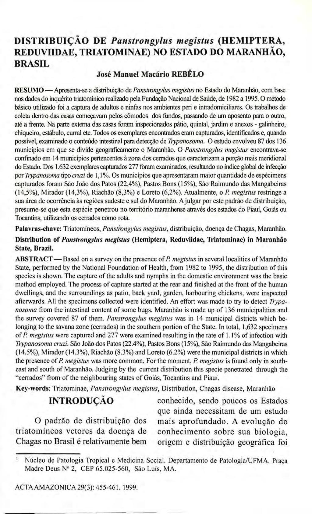 DISTRIBUIÇÃO DE Panstrongylus megistus (HEMIPTERA, REDUVIIDAE, TRIATOMINAE) NO ESTADO DO MARANHÃO, José Manuel Macário REBÊLO RESUMO Apresenta-se a distribuição de Panstrongylus megistus no Estado do