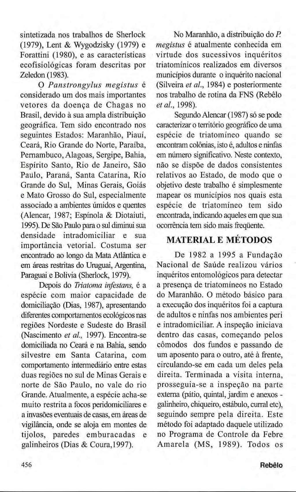 sintetizada nos trabalhos de Sherlock (1979), Lent & Wygodzisky (1979) e Forattini (1980), e as características ecofisiológicas foram descritas por Zeledon(1983).