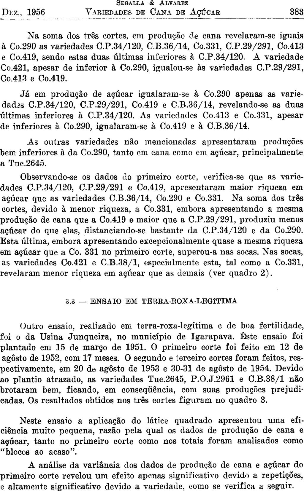DEZ., 1956 Na sma ds três crtes, em prduçã de cana revelaram-se iguais à C.290 as variedades.p.34/120, C.B.36/14, C.331, C.P.29/291, C.413 e C.419, send estas duas últimas inferires à C.P.34/120. A variedade C.