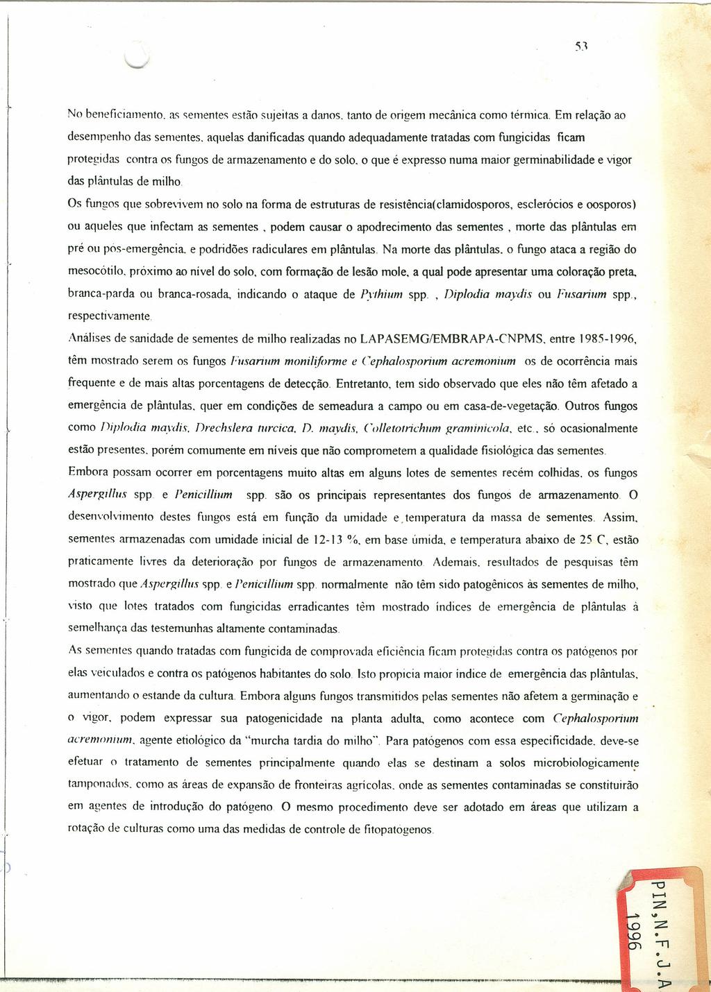 No beneficiamento. as sementes estão sujeitas a danos. tanto de origem mecânica como térmica. Em relação ao desempenho das sementes.