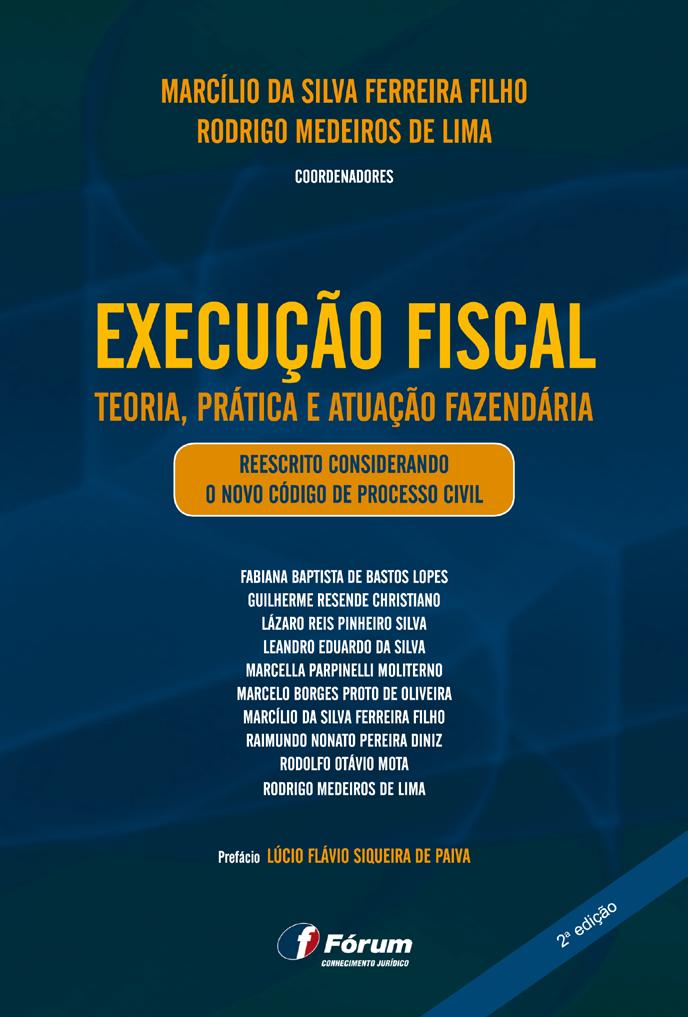 Autores Marcílio da Silva Ferreira Filho Rodrigo Medeiros de Lima EXECUÇÃO FISCAL Teoria, Prática e Atuação Fazendária Área específica Direito Processual Civil.