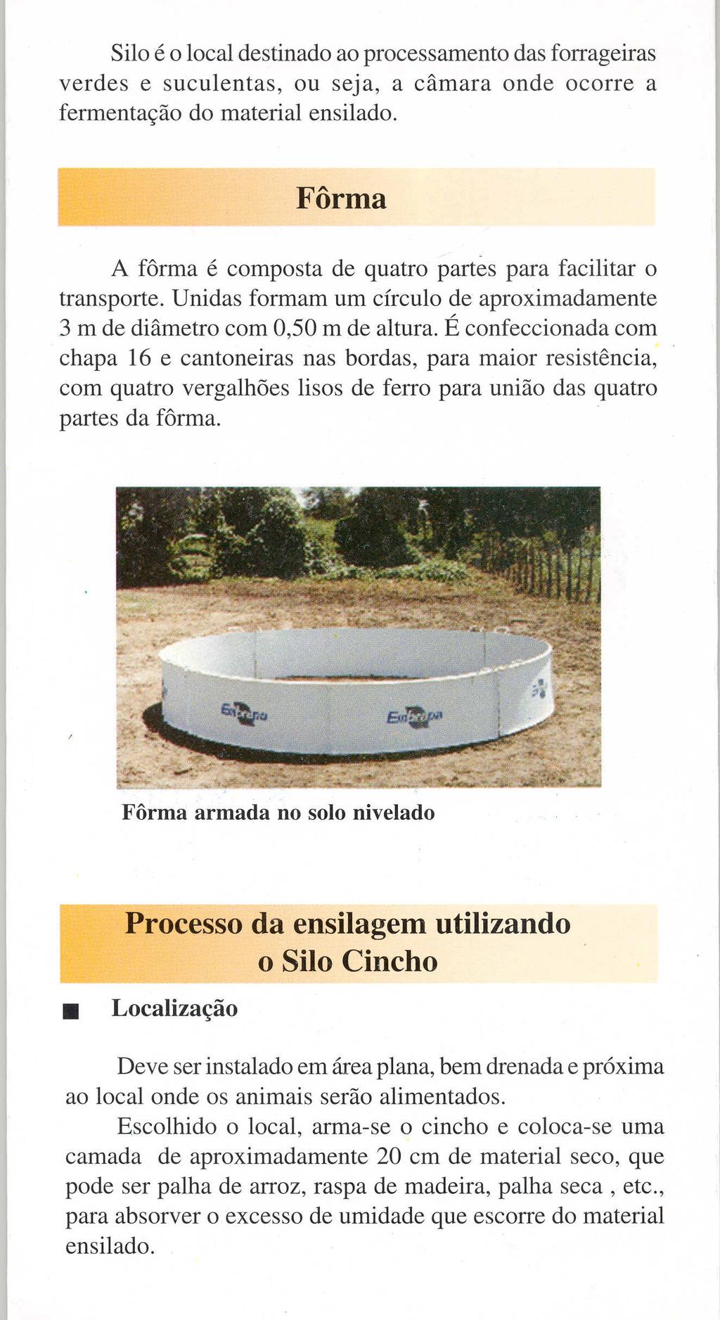 Silo e 0 local destinado ao processamento das forrageiras verdes e suculentas, ou seja, a camara onde ocorre a fermenta9ao do material ensilado.