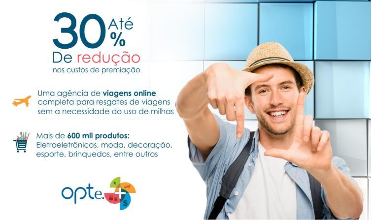 Novos Negócios: BENEFÍCIOS PARA O CLIENTE (Emissor) BENEFÍCIOS PARA O PARTICIPANTE (Consumidor Final) Ganhos com o Breakage: ambiente OPTe+ à favor do emissor Pontos +