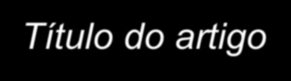 Título do artigo O título é a versão mais simplificada e condensada, e a mais lida de um artigo.