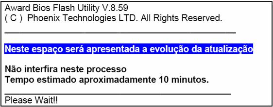 Caso a opção selecionada no Menu inicial incluía a atualização de BIOS, será apresentada uma mensagem similar à tela a seguir. Isso significa que está sendo atualizada a BIOS.