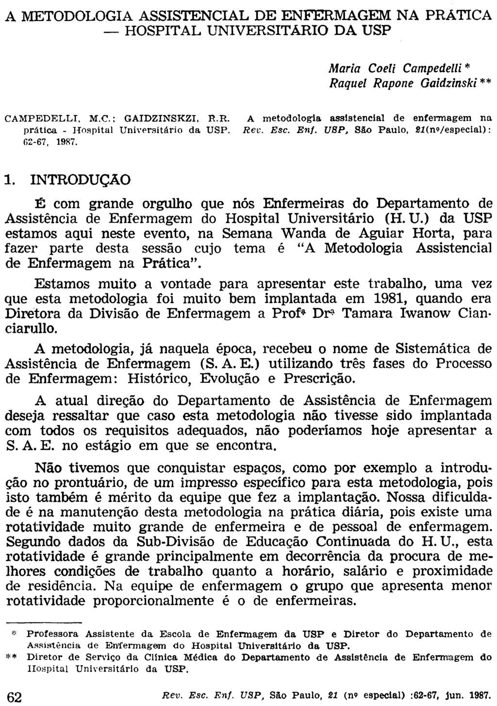 A METODOLOGIA ASSISTENCIAL DE ENFERMAGEM NA PRÁTICA HOSPITAL UNIVERSITÁRIO DA USP Maria Coeli Campedelli * Raquel Rapone Gaidzinski** CAMPEDELLI, M.C.; GAIDZINSKZI, R.R. A metodologia assistencial de enfermagem na prática - Hospital Universitário da USP.