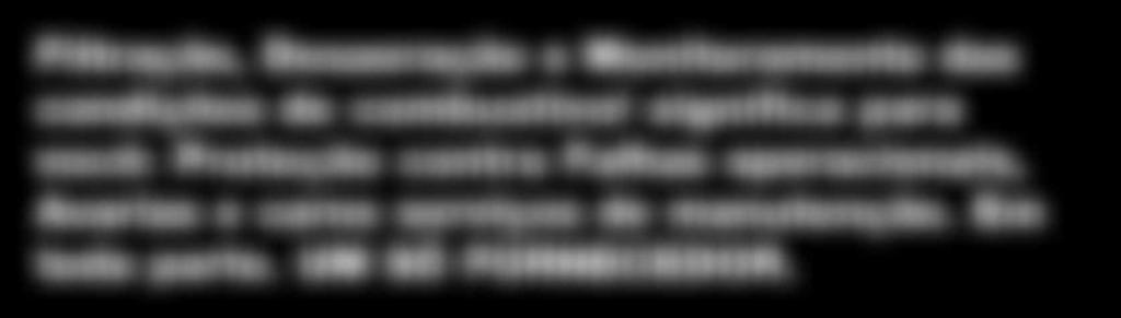 , Desaeração e Monitoramento das condições do combustível significa para você: Proteção contra Falhas operacionais, Avarias e caros serviços de manutenção.