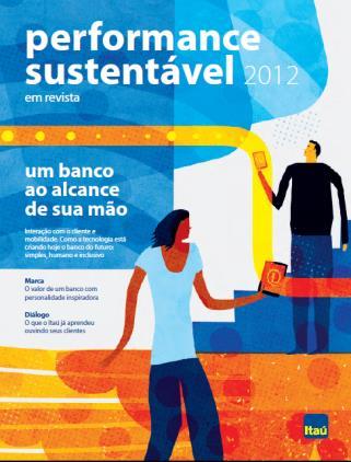 Integração do relatório Conexão entre performance financeira e aspectos de sustentabilidade = performance sustentável Visão de longo prazo, mais informações aos acionistas e aos investidores Conteúdo