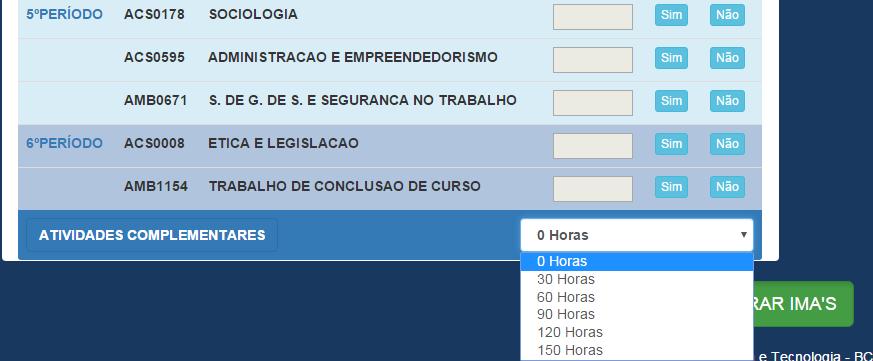 Mediante ao que foi apresentado na coordenação do curso como atividades complementares, o aluno deverá escolher uma das alternativas indicadas como opção de hora.