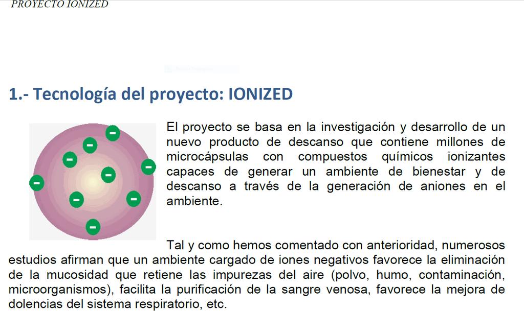 Tecnologia do projeto : IONIZED O Projeto baseia-se na investigação e desenvolvimento de um novo produto de descanso que contém milhões de micro capsulas com componentes químicos ionizantes capazes