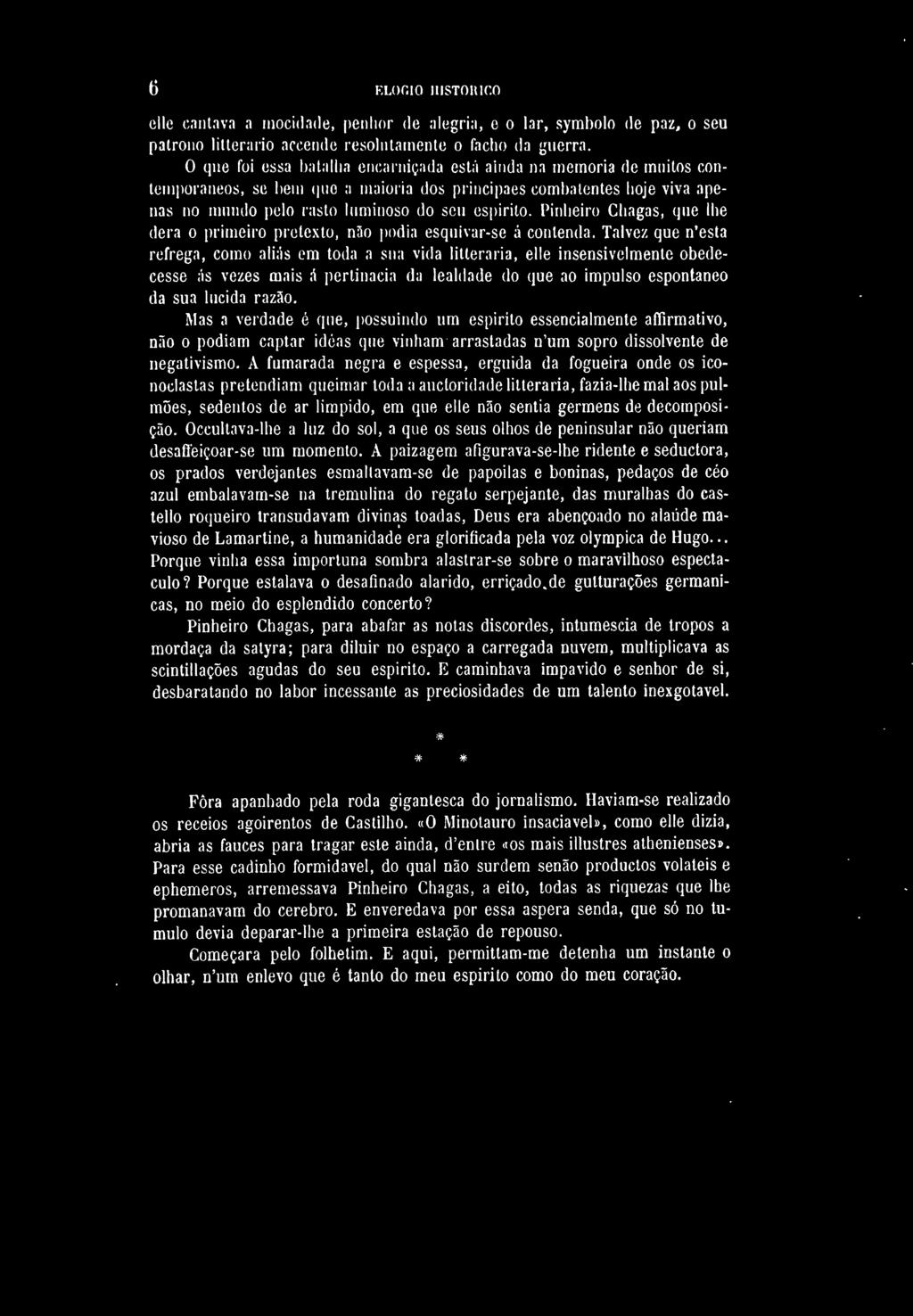 O ELOGIO HISTÓRICO elie cantava a mocidade, penhor da alegria, e o lar, symbolo de paz, o seu patrono litterario accende resolutamente o facho da guerra.