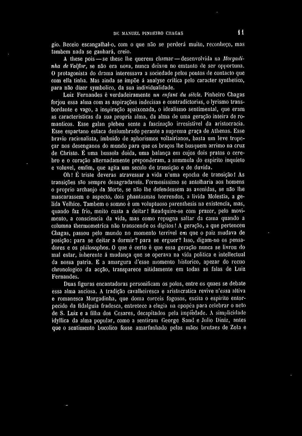 DE MANUEL PINHEIRO CHAGAS 1 1 gio. Receio escangalhal-o, com o que não se perderá muito, reconheço, mas também nada se ganhará, creio.