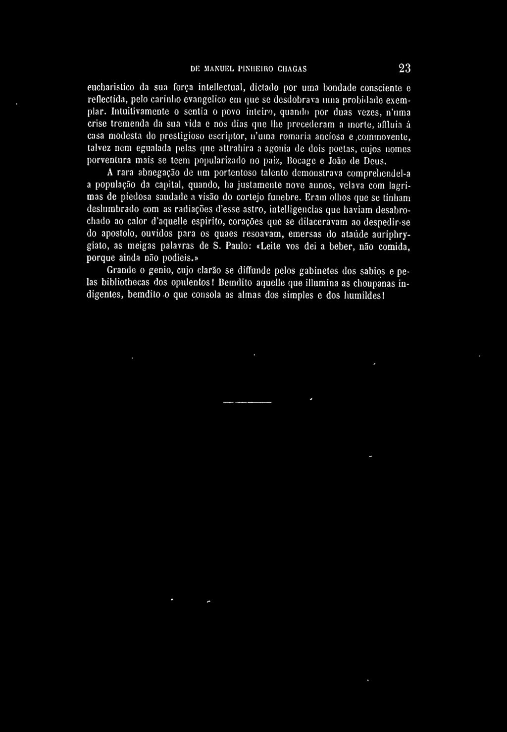 anciosa e commovente, talvez nem egualada pelas que attrahira a agonia de dois poetas, cujos nomes porventura mais se teem popularizado no paiz, Bocage e João de Deus.