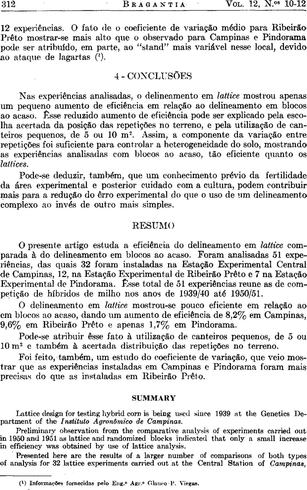 RESUMO O presente artigo estuda a eficiência do lineamento em lattice comparada à do lineamento em blocos ao acaso.