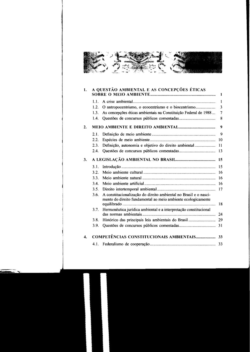 L A QUESTÃO AMBIENTAL E AS CONCEPÇÕES ÉTICAS SOBRE O MEIO AMBIENTE..... 1.1. A crise ambiental............ 1 1.2. O antropocentrismo, o ecocentrismo e o biocentrismo... 3 