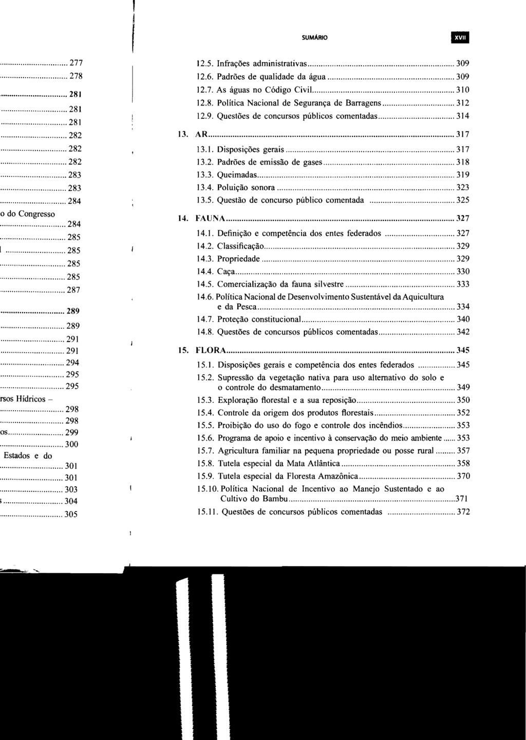 SUMARIO 111 12.5. Infrações administrativas... 309 12.6. Padrões de qualidade da água... 309 12.7. As águas no Código Civil..... 310 12.8. Política Nacional de Segurança de Barragens... 312 12.9. Questões de concursos públicos comentadas.