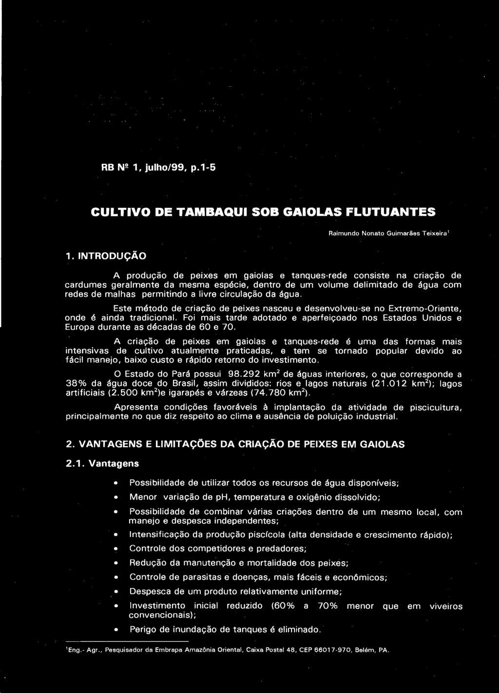 circulação da água. Este método de criação de peixes nasceu e desenvolveu-se no Extremo-Oriente, onde é ainda tradicional.