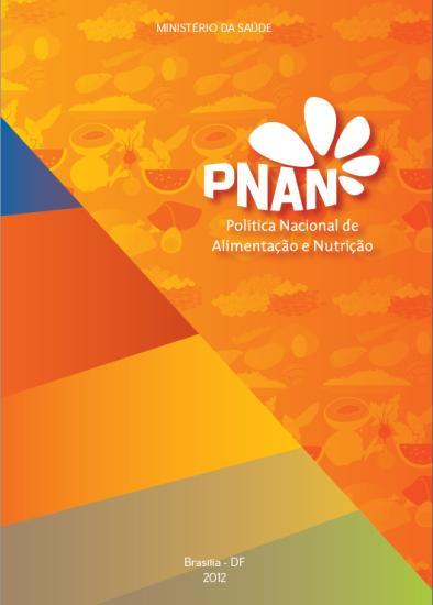 Propósito da PNAN Melhoria das condições de alimentação, nutrição e saúde da população brasileira, mediante a promoção de práticas alimentares