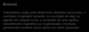 Estratégia Bússola Instrumento usado para determinar direções horizontais, o meridiano magnético terrestre ou a posição de algo ou alguém em relação