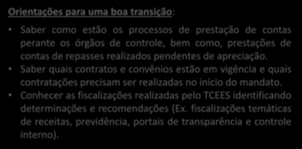 PROCESSO DE TRANSIÇÃO Orientações para uma boa transição: Saber como estão os processos de prestação de contas perante os órgãos de controle, bem como, prestações de contas de repasses realizados