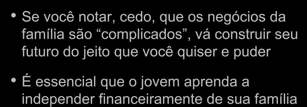 HEITOR PEIXOTO Se você notar, cedo, que os negócios da família são complicados, vá construir seu futuro