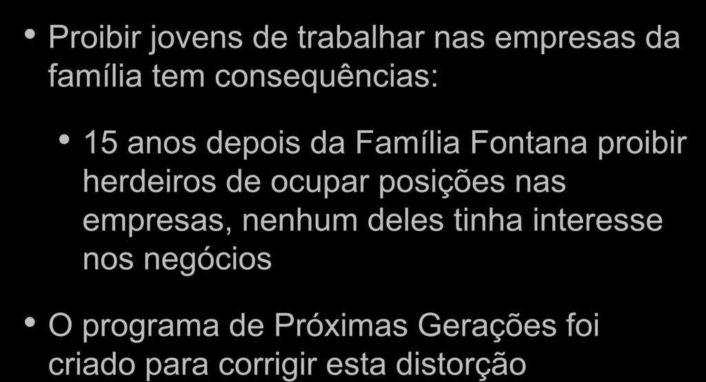 CARLA FONTANA Proibir jovens de trabalhar nas empresas da família tem consequências: 15 anos depois da Família Fontana proibir herdeiros de