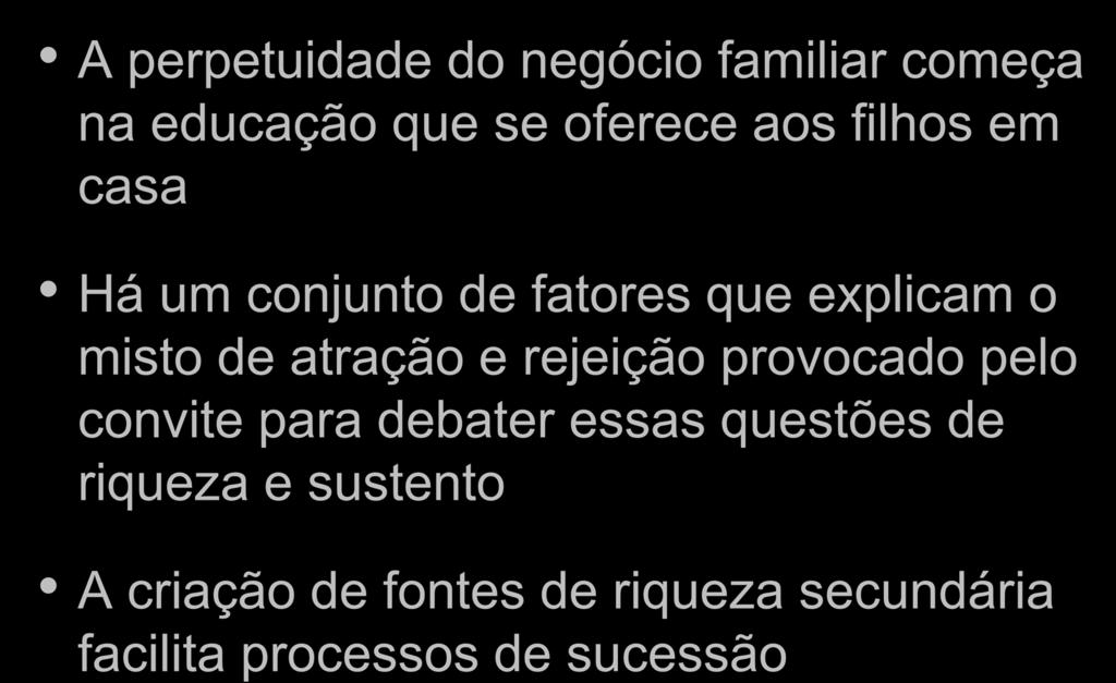 FERNANDO CURADO A perpetuidade do negócio familiar começa na educação que se oferece aos filhos em casa Há um conjunto de fatores que explicam o misto de