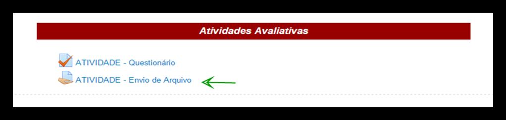 31 3.9 Envio de Arquivo As atividades do AVA estão localizadas na área ATIVIDADES AVALIATIVAS de cada disciplina.