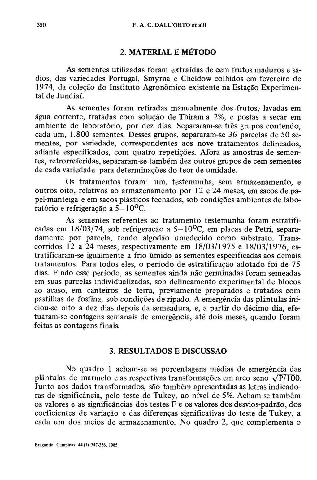 2. MATERIAL E MÉTODO As sementes utilizadas foram extraídas de cem frutos maduros e sadios, das variedades Portugal, Smyrna e Cheldow colhidos em fevereiro de 1974, da coleção do Instituto Agronómico