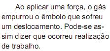 Em seguida, o gás é aquecido de maneira que o êmbolo empurra (desloca) o bloco para mais distante, como mostra a figura abaixo.