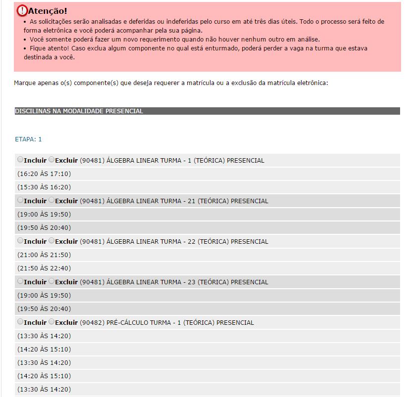 Terminado o processo de Pré-Matrícula (enturmação), se você possuir componente(s) que incluir ou excluir da sua matrícula, e que você deseje que o curso faça uma análise, basta preencher o