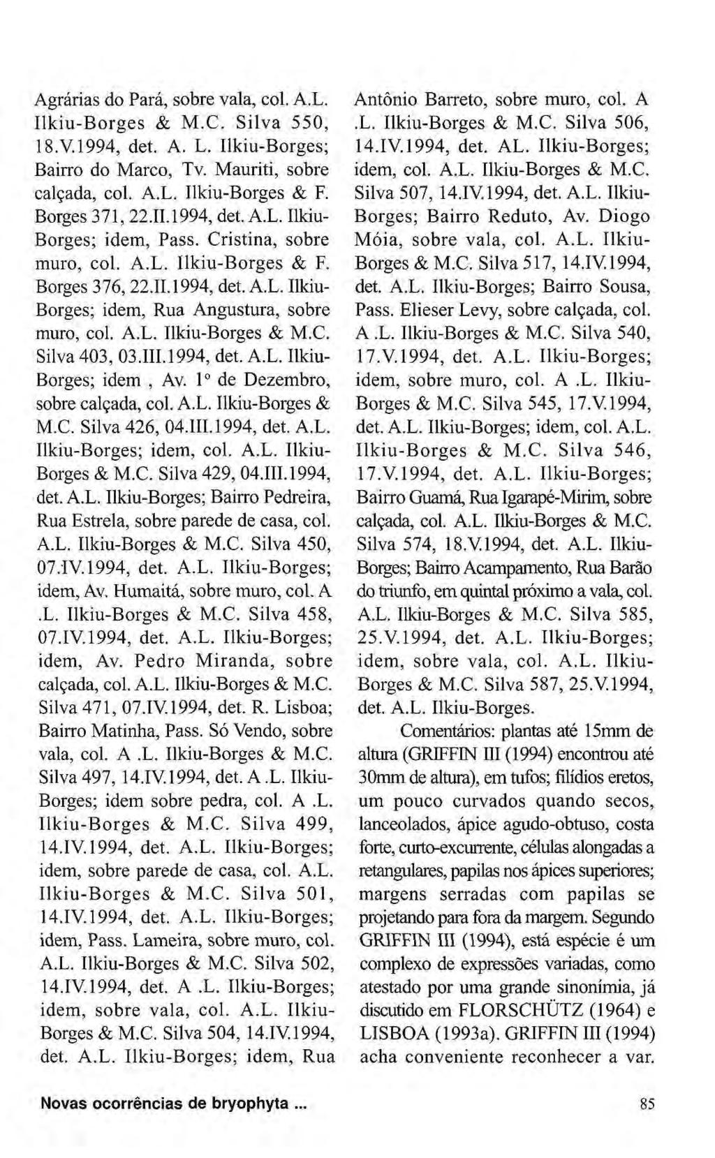 Agrárias do Pará, sobre vala, col. A.L. Ilkiu-Borges & M.C. Silva 550, 18.V.1994, det. A. L. Ilkiu-Borges; Bairro do Marco, Tv. Mauriti, sobre calçada, col. A.L. Ilkiu-Borges & F. Borges 371,22.11.