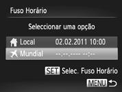 Alterar as Definições da Câmara Defina o fuso horário mundial. Prima os botões op para escolher [ Mundial] e, em seguida, prima obotãom. Prima os botões qr para escolher o fuso horário mundial.