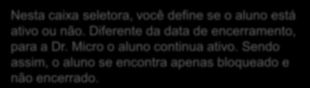 Gerenciamento de Alunos No campo Data Encerramento, você define a data em que o aluno finalizou