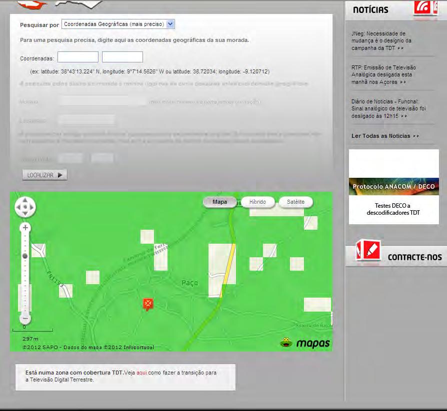 7.2 Mapas de previsão de cobertura, disponibilizados no sítio: TDT, da PT Comunicações Os mapas de previsão de cobertura disponibilizados pela PT Comunicações, no sítio web: http://tdt.telecom.