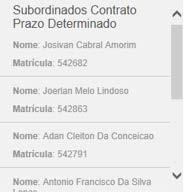 exibir. José Silva Arthur gomes Pedro neves João Silva Serão exibidos os subordinados de prazo determinado identificados por nome completo e matrícula.