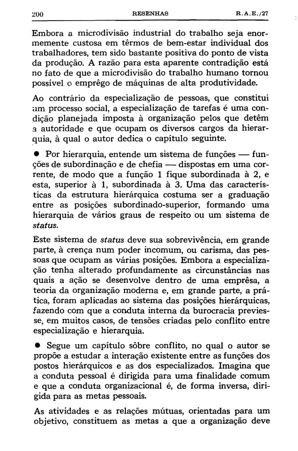 ~00 RESENHAS R.A.E./27 Embora a microdivisão industrial do trabalho seja enormemente custosa em têrmos de bem-estar individual dos trabalhadores, tem sido bastante positiva do ponto de vista da produção.