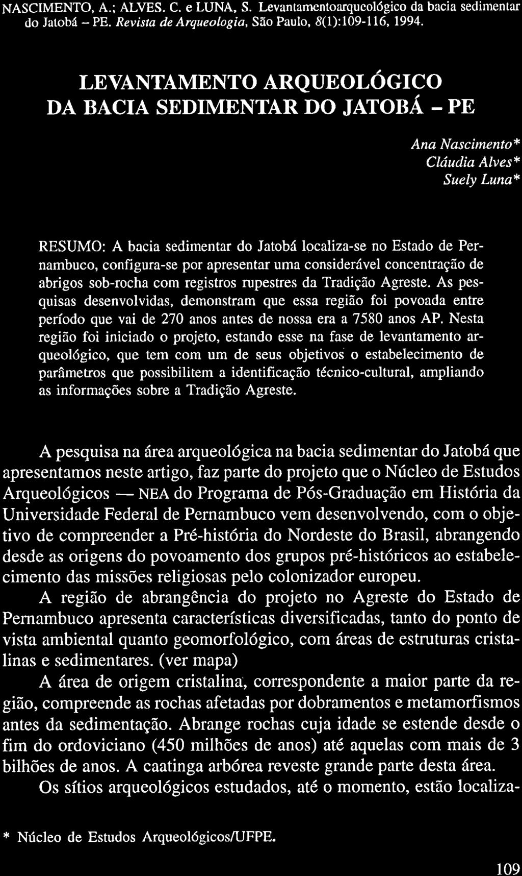 NASCIMENTO, A.; ALVES. C. e LUNA, S. Levantamentoarqucológico da bacia sedimentar do Jatobá PE. Revista de Arqueologi, São Paulo, 8(1):1091 16, 1994.