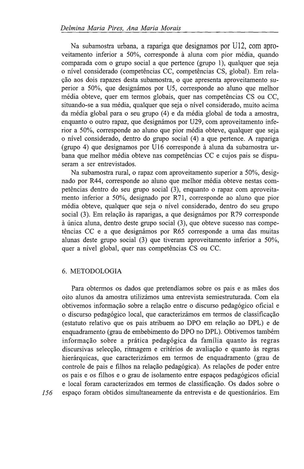 Delmina Maria Pires, Ana Maria Morais Na subamostra urbana, a rapariga que designamos por U12, com aproveitamento inferior a 50%, corresponde à aluna com pior média, quando comparada com o grupo