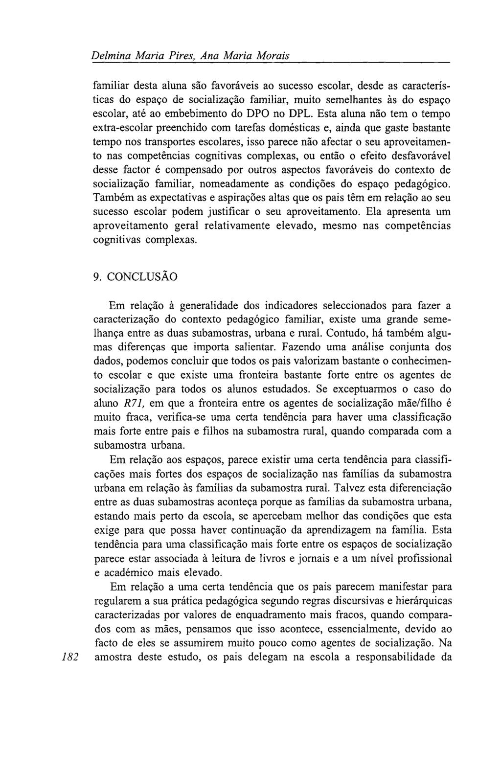 Delmina Maria Pires, Ana Maria Morais familiar desta aluna são favoráveis ao sucesso escolar, desde as características do espaço de socialização familiar, muito semelhantes às do espaço escolar, até