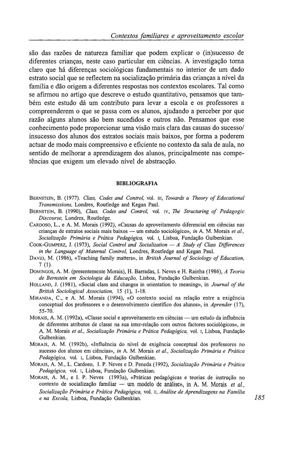 Contextos familiares e aproveitamento escolar são das razões de natureza familiar que podem explicar o (in)sucesso de diferentes crianças, neste caso particular em ciências.